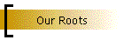 Our Roots